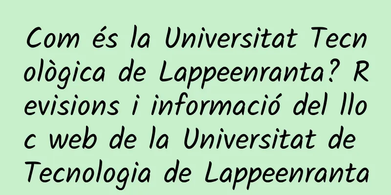 Com és la Universitat Tecnològica de Lappeenranta? Revisions i informació del lloc web de la Universitat de Tecnologia de Lappeenranta