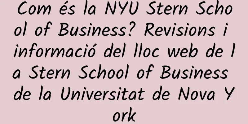 Com és la NYU Stern School of Business? Revisions i informació del lloc web de la Stern School of Business de la Universitat de Nova York