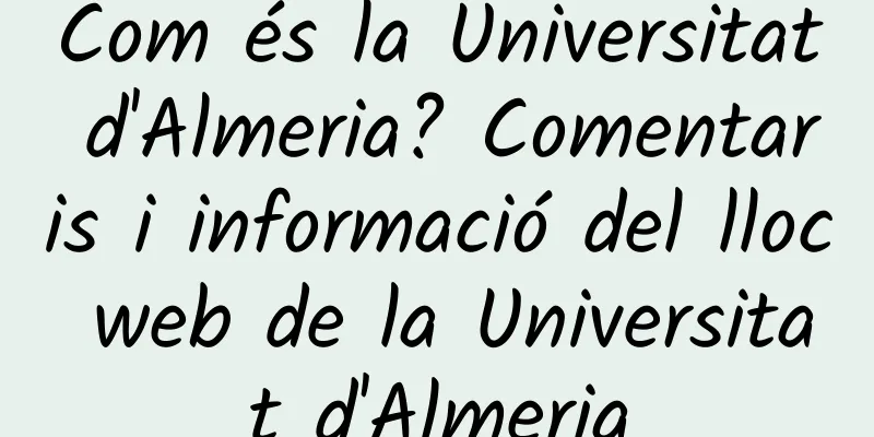 Com és la Universitat d'Almeria? Comentaris i informació del lloc web de la Universitat d'Almeria