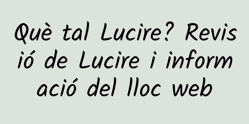 Què tal Lucire? Revisió de Lucire i informació del lloc web