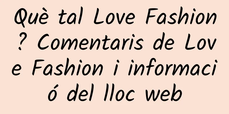 Què tal Love Fashion? Comentaris de Love Fashion i informació del lloc web