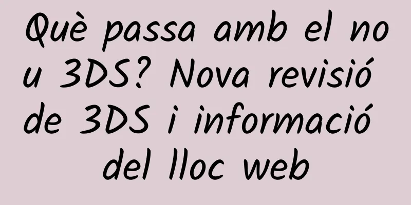 Què passa amb el nou 3DS? Nova revisió de 3DS i informació del lloc web