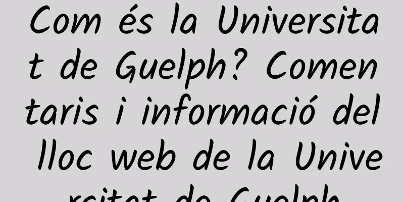 Com és la Universitat de Guelph? Comentaris i informació del lloc web de la Universitat de Guelph