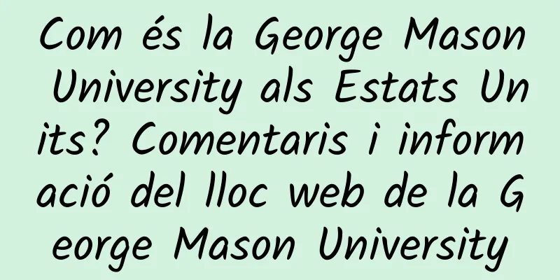 Com és la George Mason University als Estats Units? Comentaris i informació del lloc web de la George Mason University