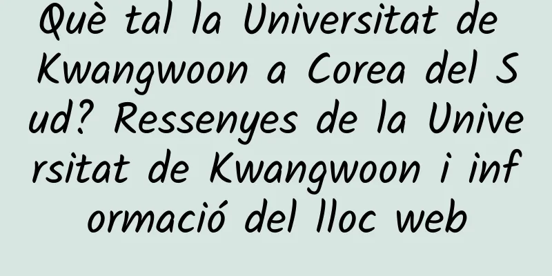 Què tal la Universitat de Kwangwoon a Corea del Sud? Ressenyes de la Universitat de Kwangwoon i informació del lloc web