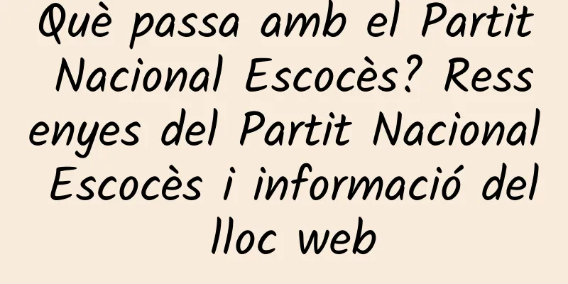 Què passa amb el Partit Nacional Escocès? Ressenyes del Partit Nacional Escocès i informació del lloc web