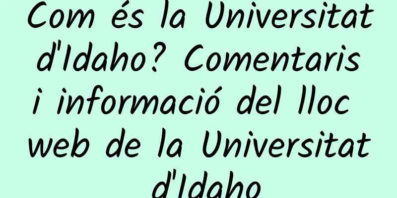 Com és la Universitat d'Idaho? Comentaris i informació del lloc web de la Universitat d'Idaho