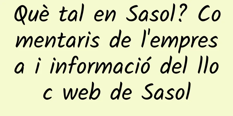 Què tal en Sasol? Comentaris de l'empresa i informació del lloc web de Sasol