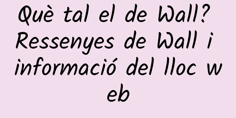 Què tal el de Wall? Ressenyes de Wall i informació del lloc web