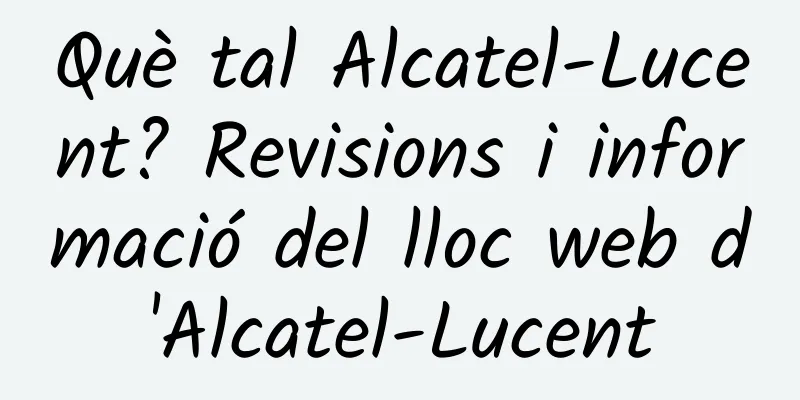 Què tal Alcatel-Lucent? Revisions i informació del lloc web d'Alcatel-Lucent