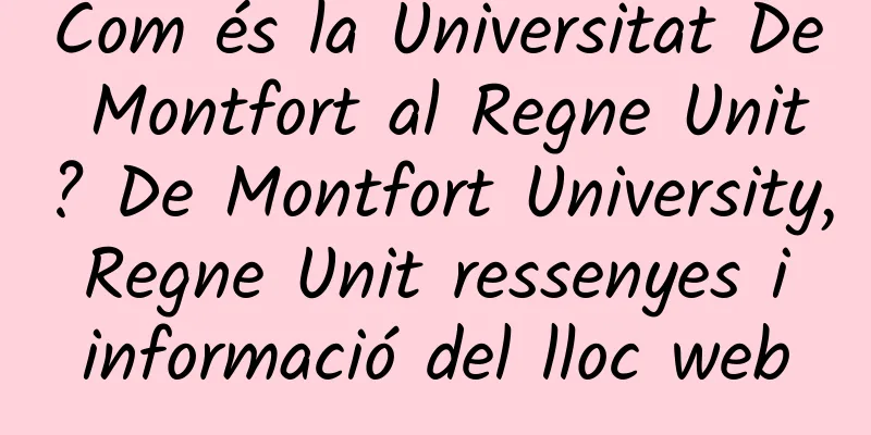 Com és la Universitat De Montfort al Regne Unit? De Montfort University, Regne Unit ressenyes i informació del lloc web