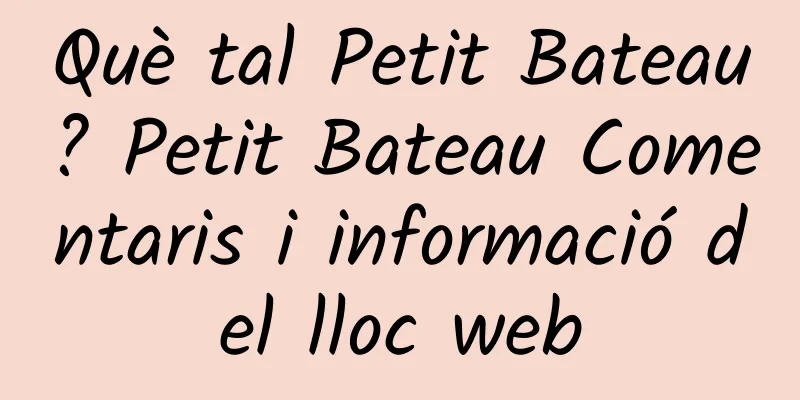 Què tal Petit Bateau? Petit Bateau Comentaris i informació del lloc web