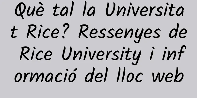 Què tal la Universitat Rice? Ressenyes de Rice University i informació del lloc web