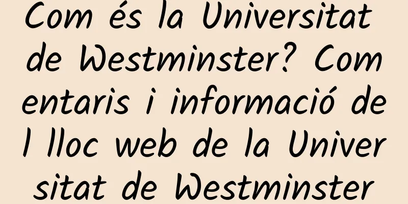 Com és la Universitat de Westminster? Comentaris i informació del lloc web de la Universitat de Westminster