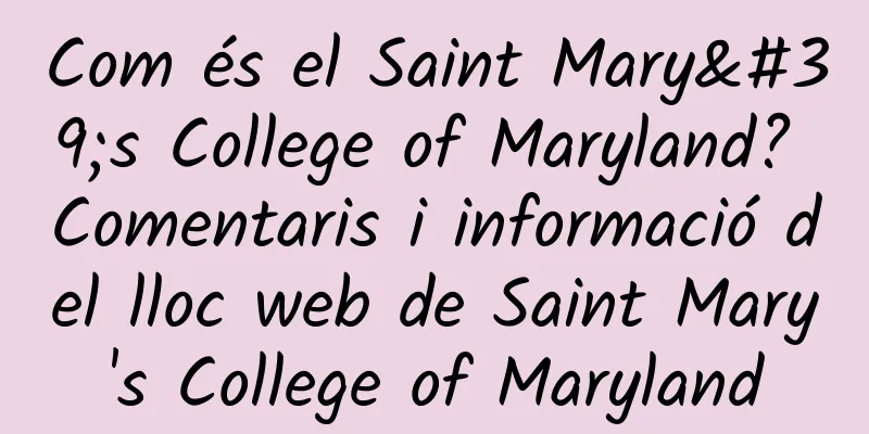 Com és el Saint Mary's College of Maryland? Comentaris i informació del lloc web de Saint Mary's College of Maryland