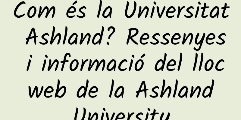 Com és la Universitat Ashland? Ressenyes i informació del lloc web de la Ashland University