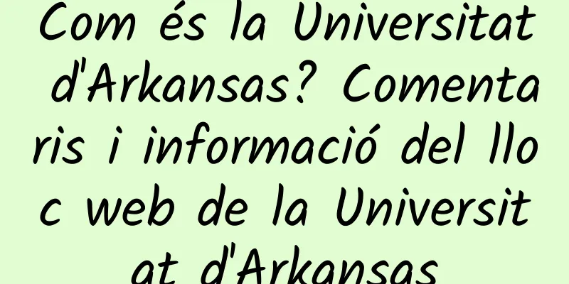 Com és la Universitat d'Arkansas? Comentaris i informació del lloc web de la Universitat d'Arkansas