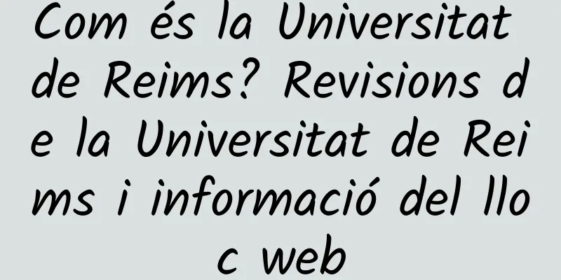 Com és la Universitat de Reims? Revisions de la Universitat de Reims i informació del lloc web