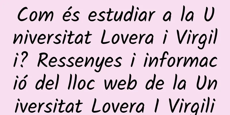 Com és estudiar a la Universitat Lovera i Virgili? Ressenyes i informació del lloc web de la Universitat Lovera I Virgili