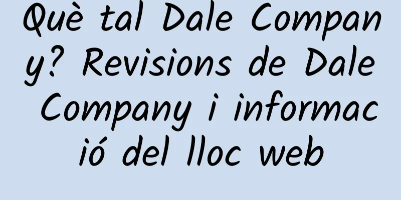 Què tal Dale Company? Revisions de Dale Company i informació del lloc web