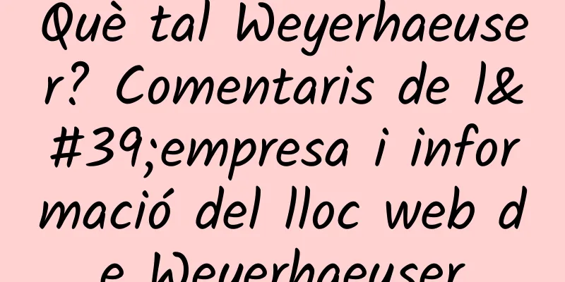 Què tal Weyerhaeuser? Comentaris de l'empresa i informació del lloc web de Weyerhaeuser