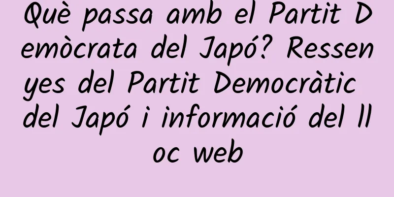 Què passa amb el Partit Demòcrata del Japó? Ressenyes del Partit Democràtic del Japó i informació del lloc web