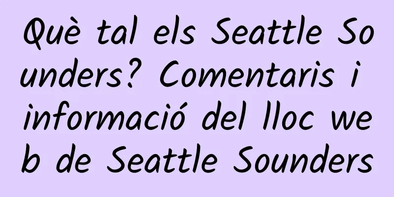 Què tal els Seattle Sounders? Comentaris i informació del lloc web de Seattle Sounders