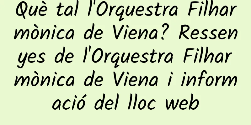 Què tal l'Orquestra Filharmònica de Viena? Ressenyes de l'Orquestra Filharmònica de Viena i informació del lloc web