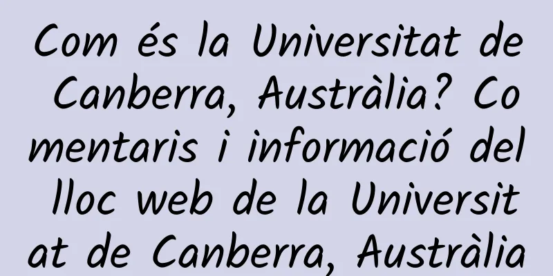 Com és la Universitat de Canberra, Austràlia? Comentaris i informació del lloc web de la Universitat de Canberra, Austràlia