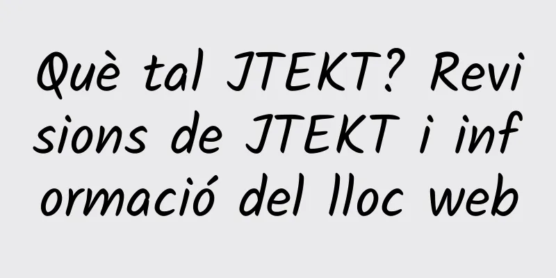 Què tal JTEKT? Revisions de JTEKT i informació del lloc web