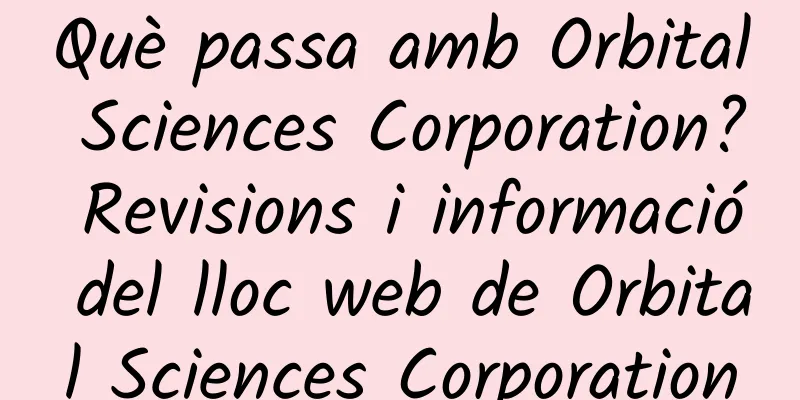 Què passa amb Orbital Sciences Corporation? Revisions i informació del lloc web de Orbital Sciences Corporation