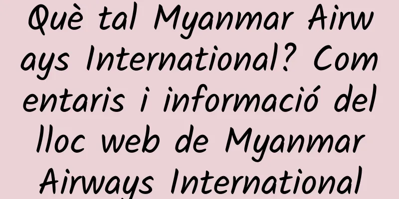 Què tal Myanmar Airways International? Comentaris i informació del lloc web de Myanmar Airways International