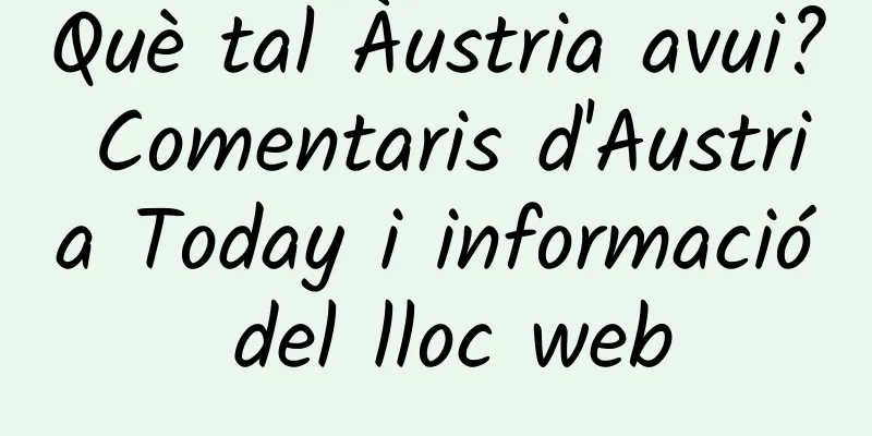 Què tal Àustria avui? Comentaris d'Austria Today i informació del lloc web
