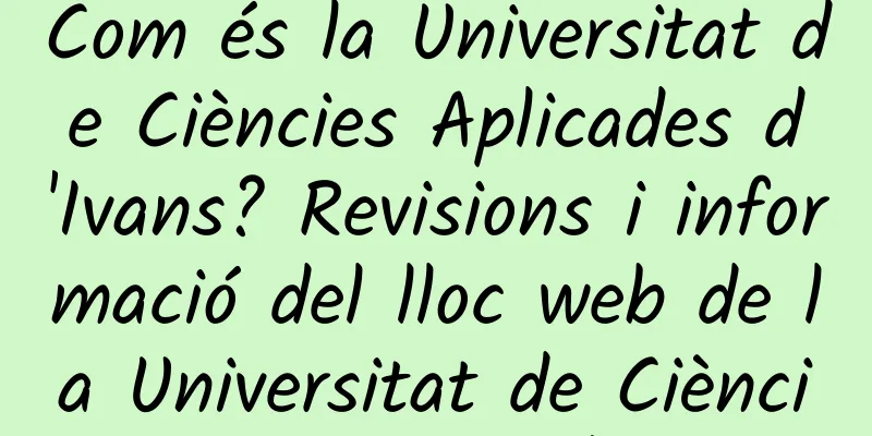 Com és la Universitat de Ciències Aplicades d'Ivans? Revisions i informació del lloc web de la Universitat de Ciències Aplicades d'Ivans