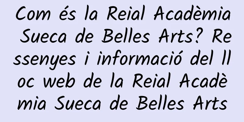 Com és la Reial Acadèmia Sueca de Belles Arts? Ressenyes i informació del lloc web de la Reial Acadèmia Sueca de Belles Arts