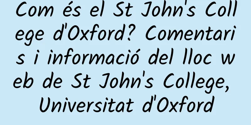 Com és el St John's College d'Oxford? Comentaris i informació del lloc web de St John's College, Universitat d'Oxford
