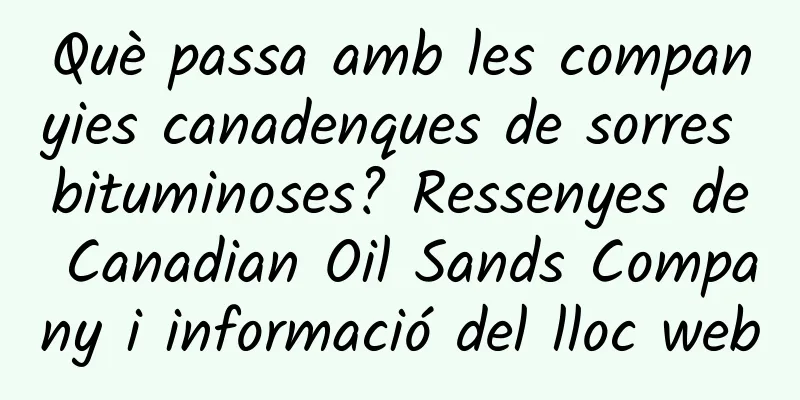 Què passa amb les companyies canadenques de sorres bituminoses? Ressenyes de Canadian Oil Sands Company i informació del lloc web