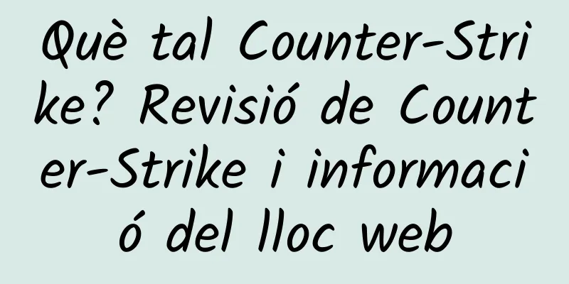 Què tal Counter-Strike? Revisió de Counter-Strike i informació del lloc web