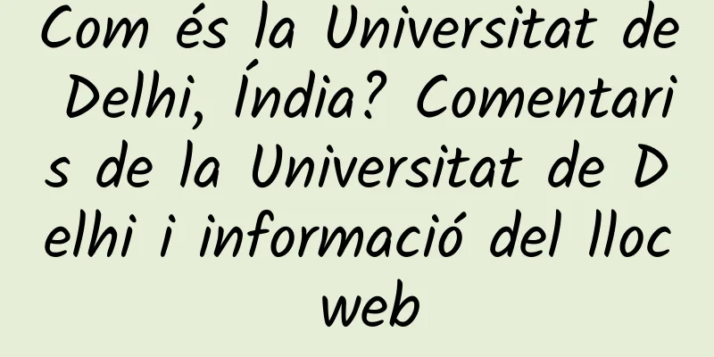 Com és la Universitat de Delhi, Índia? Comentaris de la Universitat de Delhi i informació del lloc web