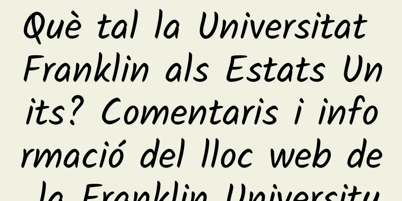 Què tal la Universitat Franklin als Estats Units? Comentaris i informació del lloc web de la Franklin University