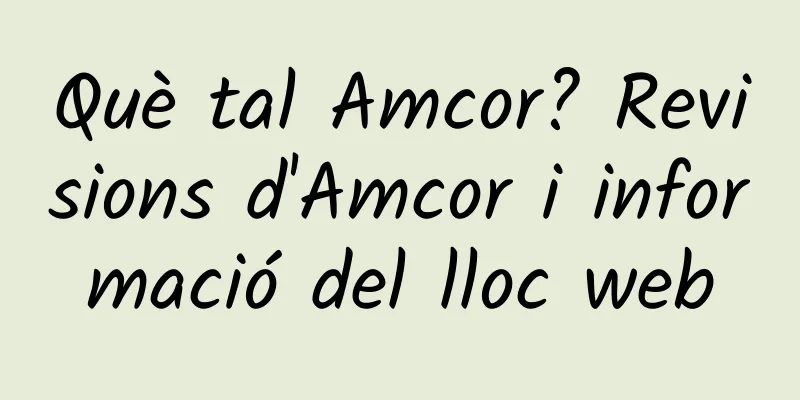 Què tal Amcor? Revisions d'Amcor i informació del lloc web