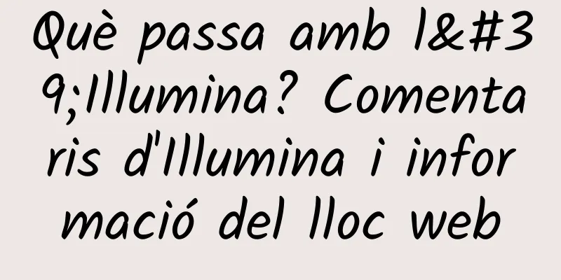 Què passa amb l'Illumina? Comentaris d'Illumina i informació del lloc web