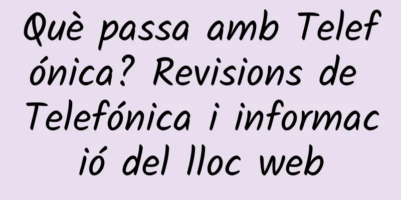 Què passa amb Telefónica? Revisions de Telefónica i informació del lloc web
