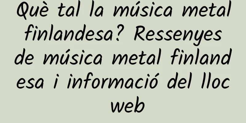 Què tal la música metal finlandesa? Ressenyes de música metal finlandesa i informació del lloc web