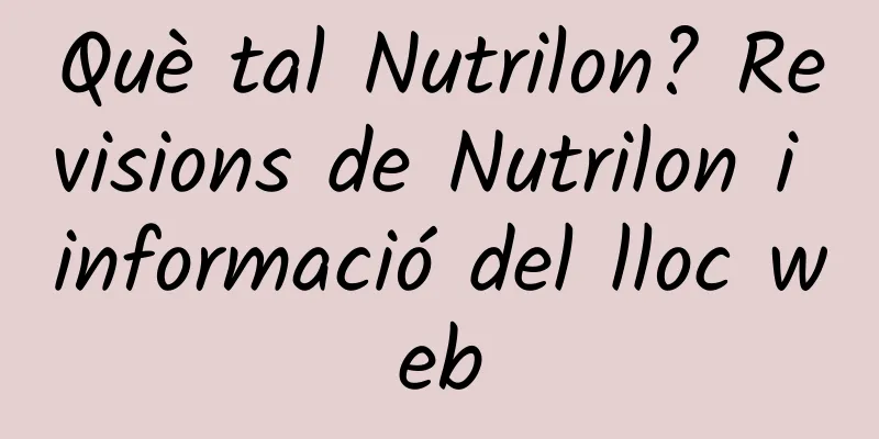 Què tal Nutrilon? Revisions de Nutrilon i informació del lloc web