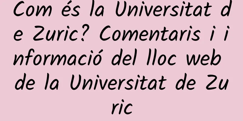 Com és la Universitat de Zuric? Comentaris i informació del lloc web de la Universitat de Zuric
