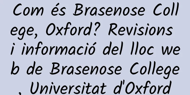 Com és Brasenose College, Oxford? Revisions i informació del lloc web de Brasenose College, Universitat d'Oxford