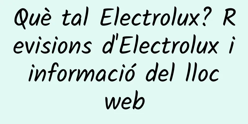 Què tal Electrolux? Revisions d'Electrolux i informació del lloc web