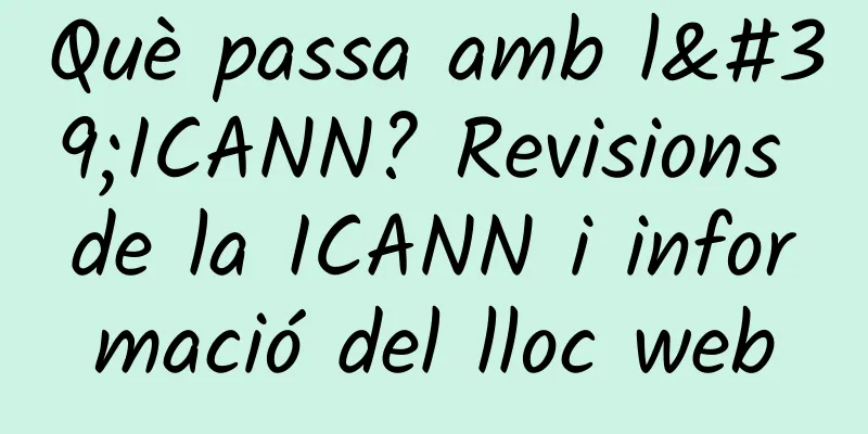 Què passa amb l'ICANN? Revisions de la ICANN i informació del lloc web