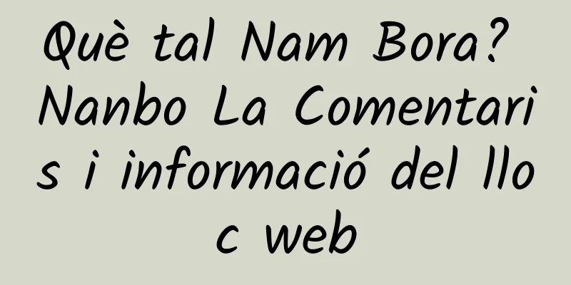 Què tal Nam Bora? Nanbo La Comentaris i informació del lloc web